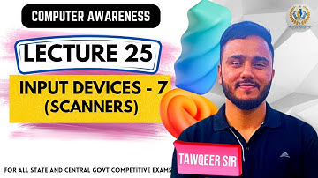 Lec 25 | Input Devices - 7 (Scanners) | By Tawqeer Sir| For JKSSB SSC RRB