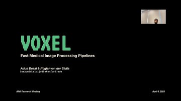 Arjun Desai & Rogier van der Sluijs - VOXEL: Fast Medical Image Processing Pipelines