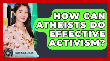 How Can Atheists Do Effective Activism? - Learn About Atheism