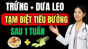 TRỨNG+DƯA LEO GIÚP ỔN ĐỊNH ĐƯỜNG HUYẾT, KHẮC TINH CỦA BỆNH TIỂU ĐƯỜNG