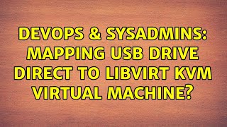 DevOps & SysAdmins: Mapping USB drive direct to libvirt KVM virtual machine?