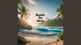 Beyond the Waves