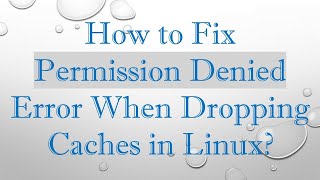 Celebrity How to Fix Permission Denied Error When Dropping Caches in Linux? Wealth