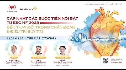 Cập nhật các bước tiến nổi bật từ ESC HF 2023 đến thay đổi trong chẩn đoán và điều trị suy tim