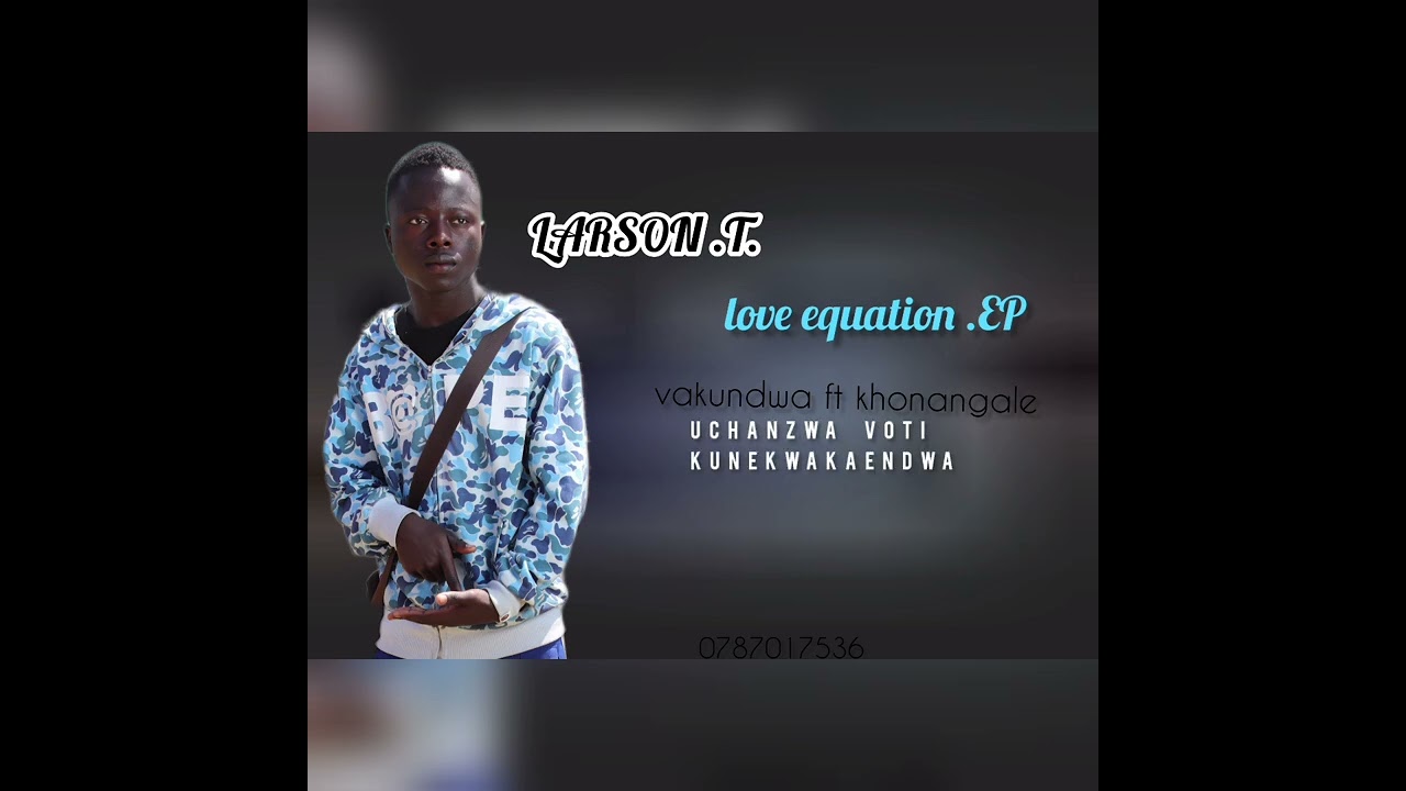 khonangale ft Larson t zvavanoita kana vakundwa... love equetion ep official lyrics song 2025 huleng