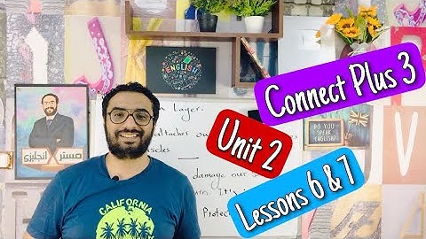 Connect Plus 3 | Unit 2 | lessons 6 & 7 | كونكت بلس للصف الثالث الوحدة الثانية الدرس السادس و السابع
