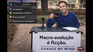 LIVE ABERTA: MACRO-EVOLUÇÃO É FICÇÃO. MUDE MINHA OPINIÃO
