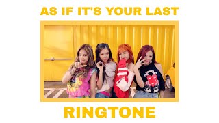 BLACKPINK - AS IF IT'S YOUR LAST (RINGTONE)