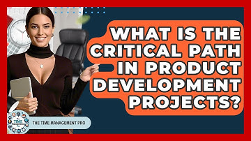 What Is The Critical Path In Product Development Projects? - The Time Management Pro