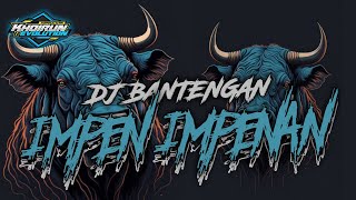 DJ BANTENGAN (IMPEN - IMPENEN) JOGETAN By KhoirunRevolution