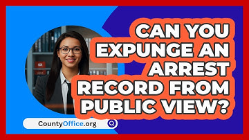 Can You Expunge An Arrest Record From Public View? - CountyOffice.org