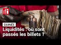 Guinée: pourquoi la pénurie de liquidités perdure ? • RFI