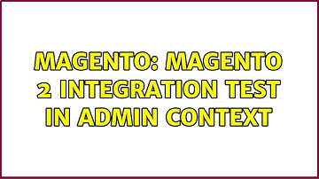 Magento: Magento 2 integration test in admin context (2 Solutions!!)
