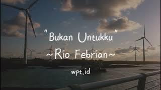 Bukan Untukku ~ Rio Febrian Lirik