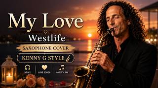 My Love - Westlife 🎷 Relaxing Saxophone Cover | Kenny G Style Romantic Instrumental
