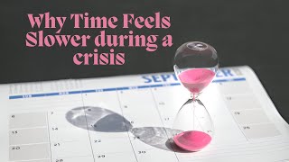 Why Time Feel Slower During a Crisis