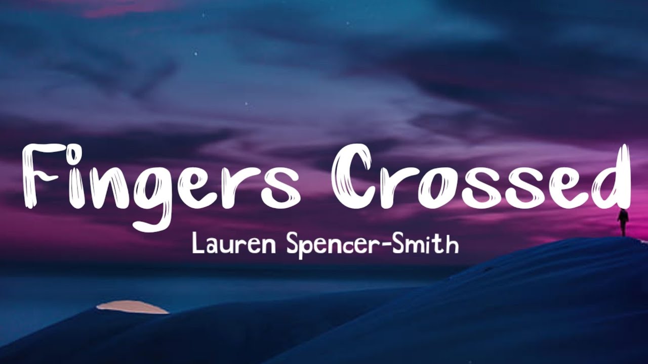 Lauren Spencer Smith Fingers Crossed Lyrics YouTube