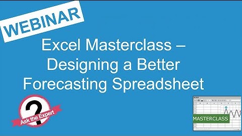 Webinar Replay - Excel Masterclass - Designing a better forecasting spreadsheet