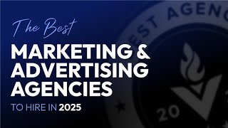The Best Marketing and Advertising Agencies to Hire in 2025