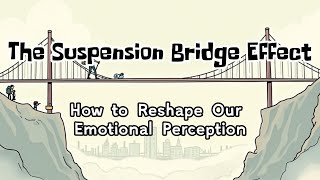 The Suspension Bridge Effect How To Reshape Our Emotional Perception
