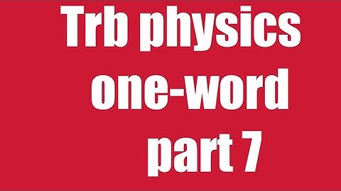 Polytechnic one-word physics part 7 and previous question
