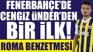 Fenerbahçe’de Cengiz Ünder’den Bir Ilk Roma Benzetmesi