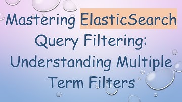 Mastering ElasticSearch Query Filtering: Understanding Multiple Term Filters