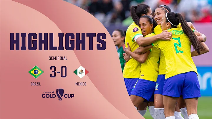 W GOLD CUP Semifinal | Brazil 3-0 Mexico - DayDayNews