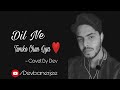 Dil ne tumko chun liya  dev banerjee  cover song  reprise version shaan