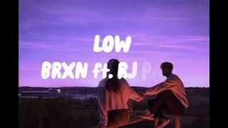 LOW  - BRXN ft. RJ PASIN LYRICS