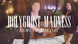 HOLYGHOST MADNESS - NEWS OF THE DAY