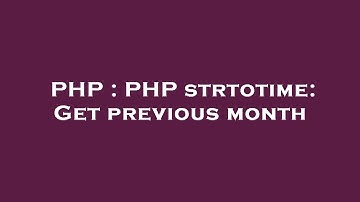 PHP : PHP strtotime: Get previous month