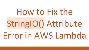 How to Fix the StringIO() Attribute Error in AWS Lambda