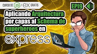 APLICANDO ARQUITECTURA POR CAPAS al schema de superheroes  - EP9 - curso de nodejs gratis - ESPAÑOL