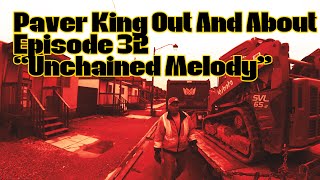 Paver King Out And About Episode 32 “Unchained Melody”