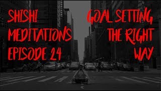 ShiShi Meditations #24: Having A Healthy Relationship With Your Goals