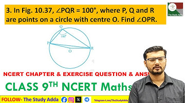 In Fig. 10.37, ∠PQR = 100°, where P, Q and R are points on a circle with centre O. Find ∠OPR.