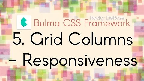Bulma CSS Framework - 5. Grid Columns - Responsiveness