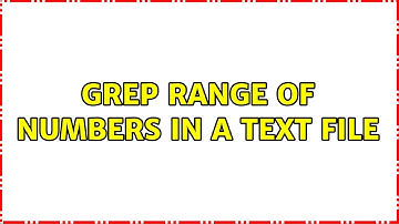 grep range of numbers in a text file (4 Solutions!!)