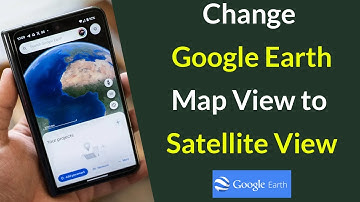 How to Change Google Earth Map View to Satellite View?
