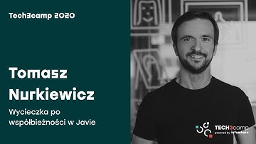 Tech3camp #63 (JAVA): Tomasz Nurkiewicz - Wycieczka po współbieżności w JAVIE