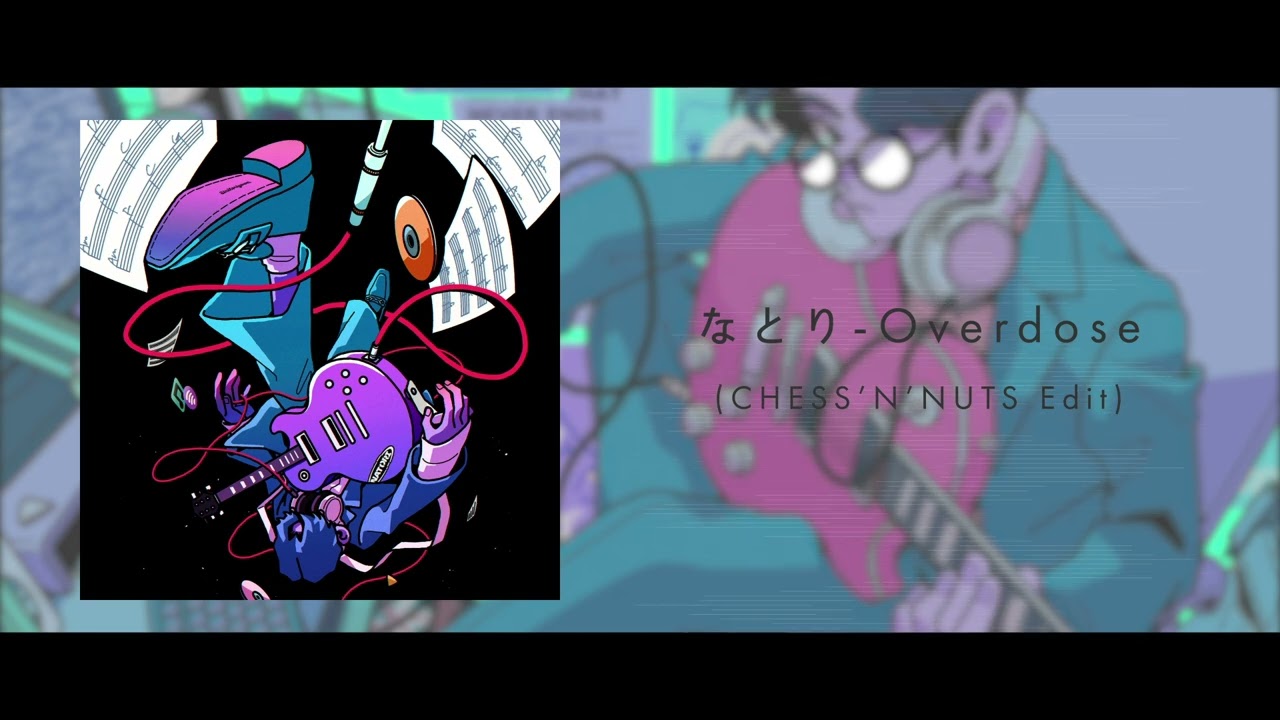 なとり - Overdose (CHESS'N'NUTS Edit) - YouTube