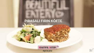 Beautiful Eatery | Pırasalı Fırın Köfte Tarifi ve Yapılışı |