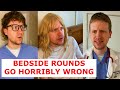 Bedside rounds go horribly wrong