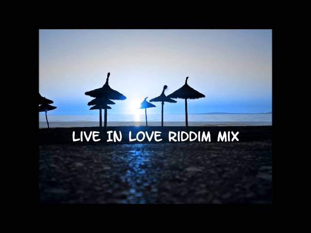 Live In Love Riddim Mix 2015+tracks in the description