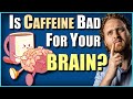 Is Caffeine Bad For Your Brain? (Caffeine Effects On The Brain)