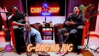 G-Bag Na Jug - The Chop Shop Podcast