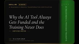 AI Readiness & Process Transformation: Why the AI Tool Always Gets Funded and the Training Never ...