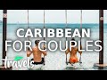 Top 10 Resort Countries in the Caribbean for Couples | MojoTravels