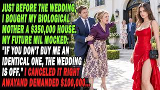 Information Before The Wedding, I Gave Mom A $350K Apartment. MIL Said：＂Buy Me One Or No Wedding.＂ I Canceled... Guide